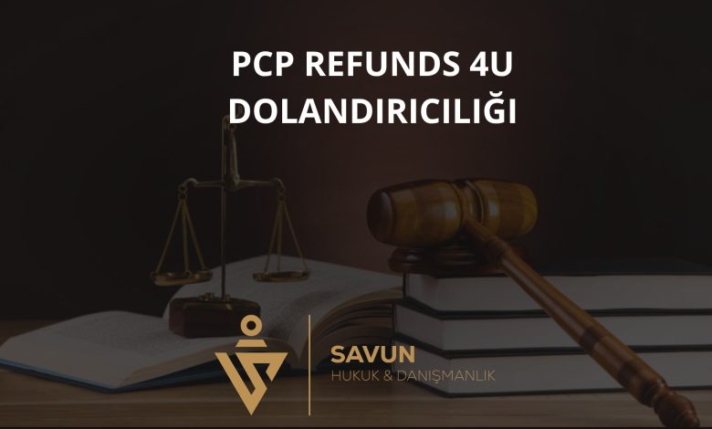 PCP Refunds 4U Geri Ödeme Dolandırıcılığı 1 pcp refunds 4u geri odeme dolandiriciligi | Savun Hukuk Danışmanlık