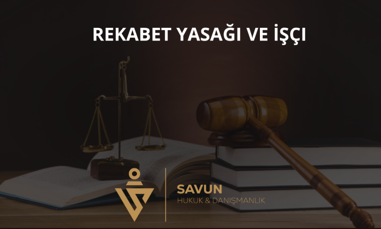 Rekabet Yasağı ve İşçi 1 Rekabet Yasağı ve İşçi