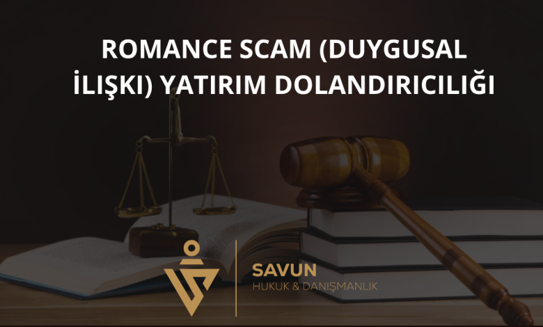 Romance Scam (Duygusal İlişki) Yatırım Dolandırıcılığı