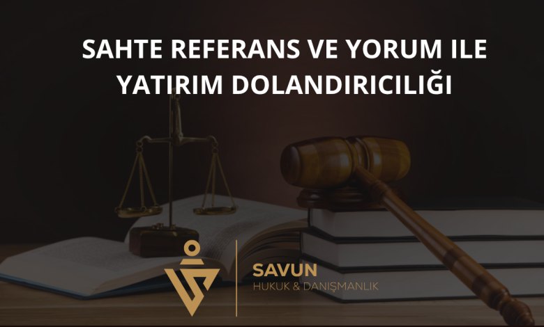 Sahte Referans ve Yorum ile Yatırım Dolandırıcılığı 8 Sahte Referans ve Yorum ile Yatırım Dolandırıcılığı