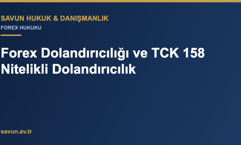 Forex Dolandırıcılığı ve TCK 158 Nitelikli Dolandırıcılık