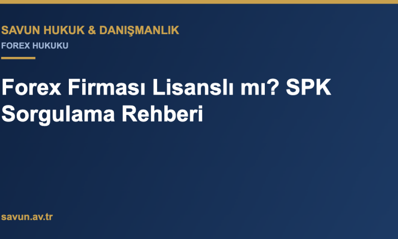 Forex Firması Lisanslı mı? SPK Sorgulama Rehberi 1 Forex Firması Lisanslı mı? SPK Sorgulama Rehberi