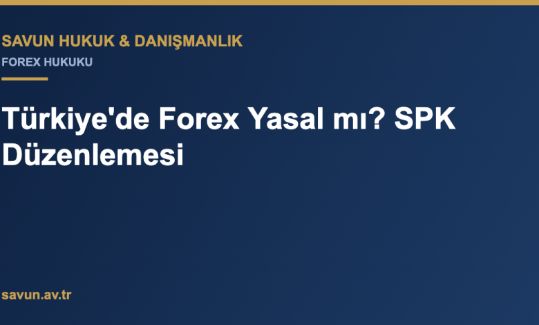 Türkiye'de Forex Yasal mı? SPK Düzenlemesi