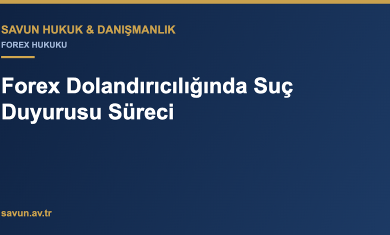 Forex Dolandırıcılığında Suç Duyurusu Süreci