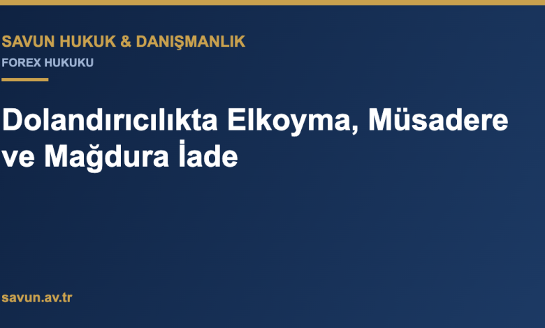 Dolandırıcılıkta Elkoyma, Müsadere ve Mağdura İade 2 Dolandırıcılıkta Elkoyma, Müsadere ve Mağdura İade