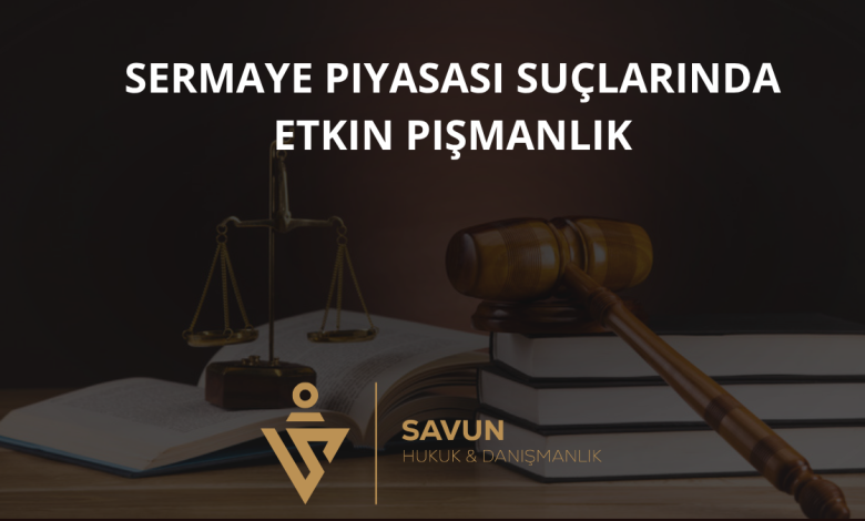 Sermaye Piyasası Suçlarında Etkin Pişmanlık 1 Sermaye Piyasası Suçlarında Etkin Pişmanlık