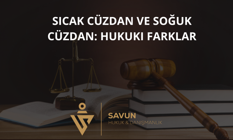 Sıcak Cüzdan ve Soğuk Cüzdan: Hukuki Farklar