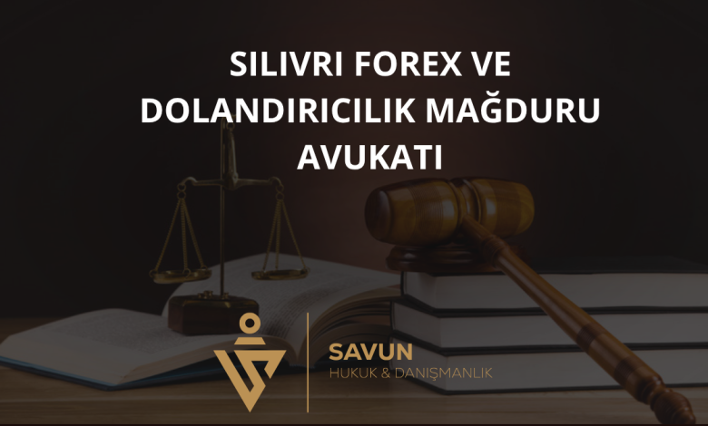 Silivri Forex ve Dolandırıcılık Mağduru Avukatı