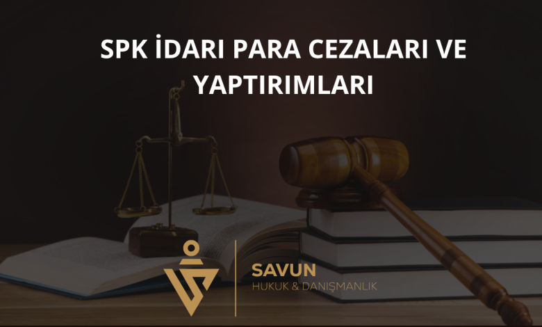 SPK İdari Para Cezaları ve Yaptırımları