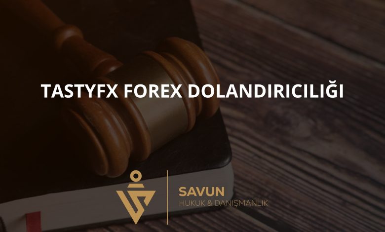 Tastyfx Forex Dolandırıcılığı 1 tastyfx | Savun Hukuk Danışmanlık
