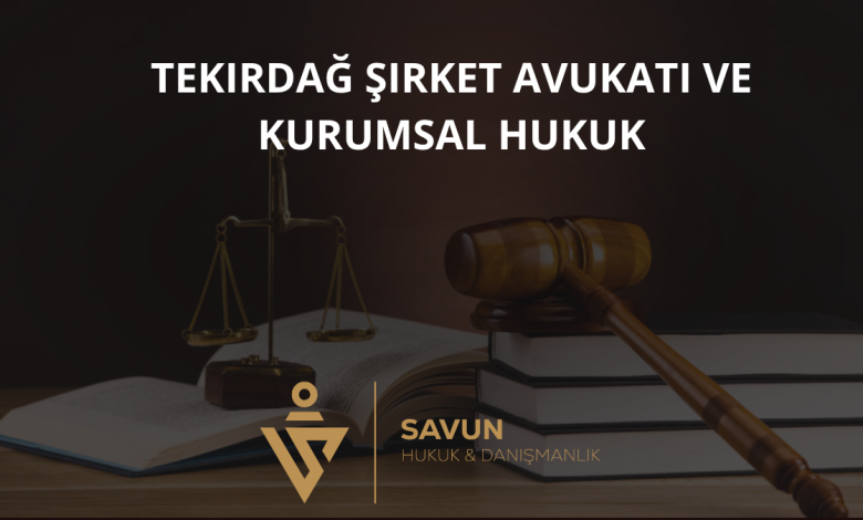 Tekirdağ Şirket Avukatı ve Kurumsal Hukuk Danışmanlığı — Savun Hukuk & Danışmanlık 10 Tekirdağ Şirket Avukatı ve Kurumsal Hukuk Danışmanlığı