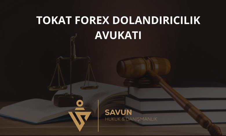 tokat forex dolandiricilik magduru avuka | Savun Hukuk Danışmanlık