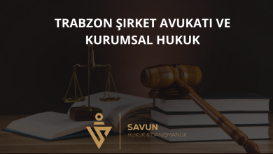 Trabzon Şirket Avukatı ve Kurumsal Hukuk Danışmanlığı