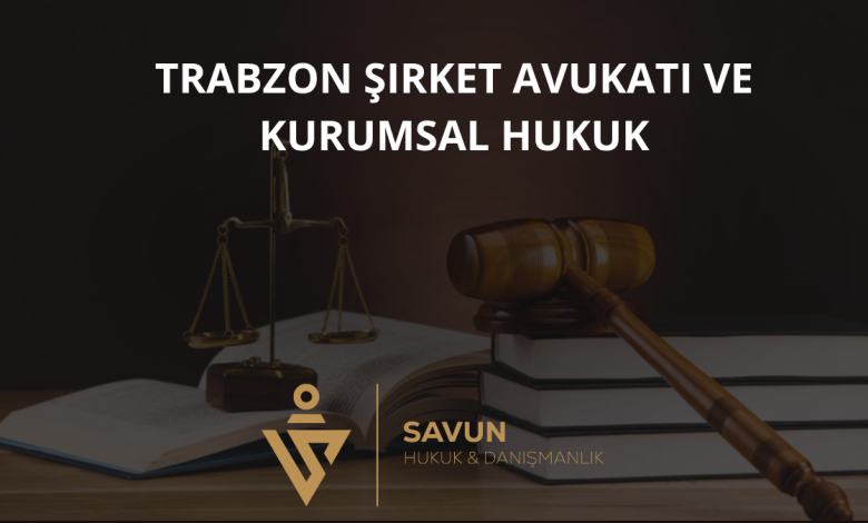Trabzon Şirket Avukatı ve Kurumsal Hukuk Danışmanlığı — Savun Hukuk & Danışmanlık 5 Trabzon Şirket Avukatı ve Kurumsal Hukuk Danışmanlığı