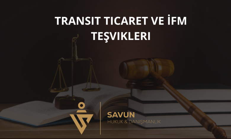 Transit Ticaret ve İstanbul Finans Merkezi Teşvikleri (7582) 1 Transit Ticaret ve İstanbul Finans Merkezi Teşvikleri