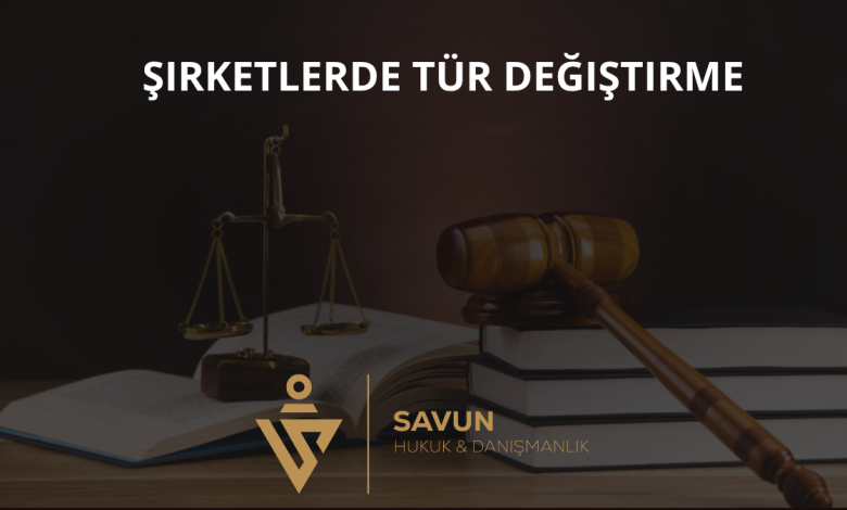 Şirketlerde Tür Değiştirme (Nevi Değişikliği) 10 Şirketlerde Tür Değiştirme (Nevi Değişikliği)
