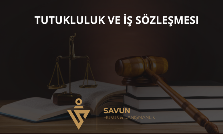 Tutukluluk ve İş Sözleşmesi