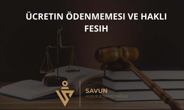 Ücretin Ödenmemesi ve Haklı Fesih