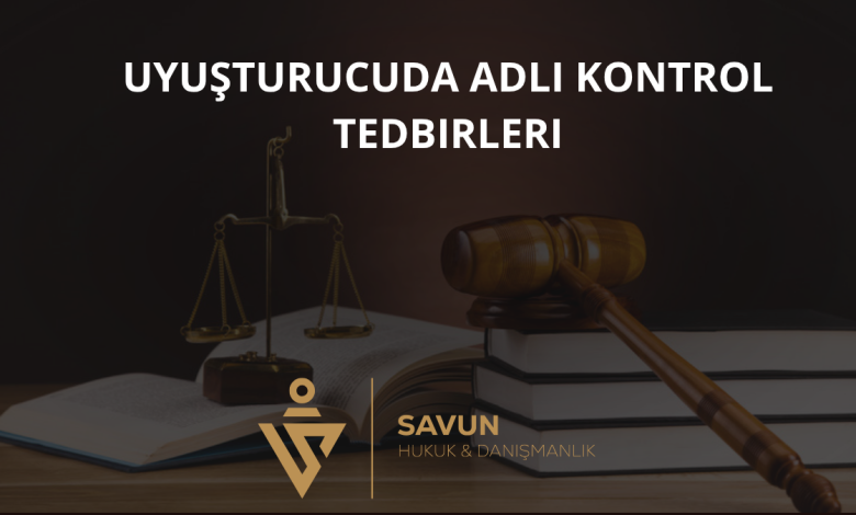 Uyuşturucu Suçunda Adli Kontrol Tedbirleri 1 Uyuşturucuda Adli Kontrol Tedbirleri