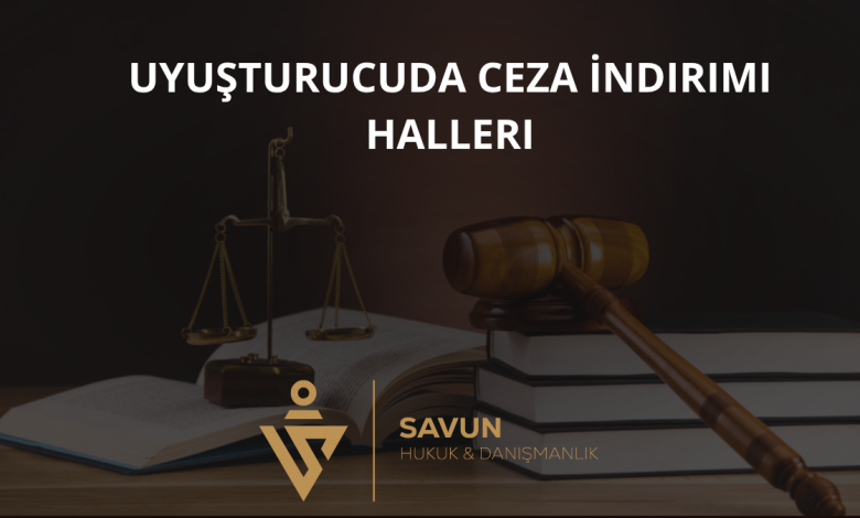 Uyuşturucuda Ceza İndirimi Halleri