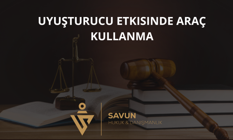 Uyuşturucu Etkisinde Araç Kullanma (Trafik ve Ceza) 1 Uyuşturucu Etkisinde Araç Kullanma