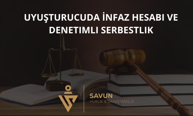 Uyuşturucu Suçunda İnfaz Hesabı ve Denetimli Serbestliğe Ayrılma 1 Uyuşturucuda İnfaz Hesabı