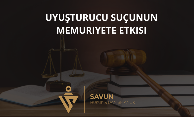 Uyuşturucu Suçunun Memuriyete Etkisi