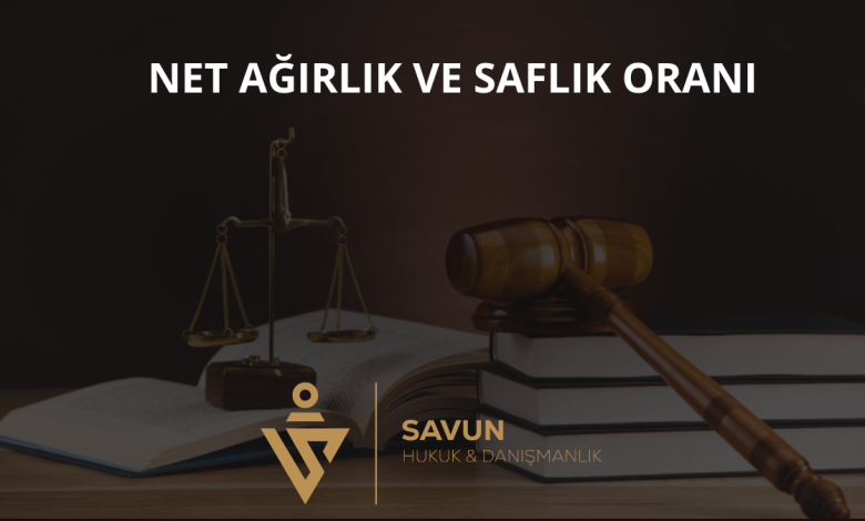 Net Ağırlık ve Saflık Oranının Cezaya Etkisi 2 Net Ağırlık ve Saflık Oranı