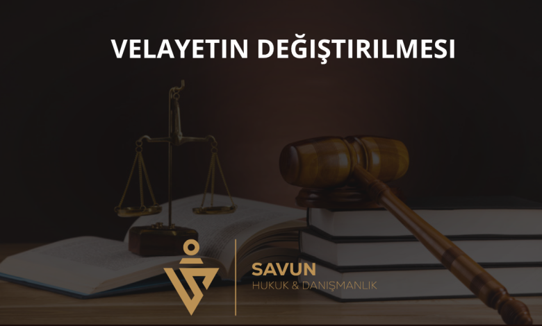 Velayetin Değiştirilmesi