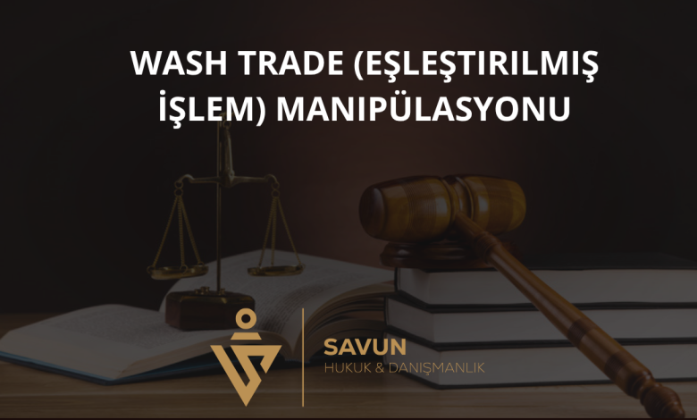 Wash Trade (Eşleştirilmiş İşlem) Manipülasyonu 1 Wash Trade (Eşleştirilmiş İşlem) Manipülasyonu