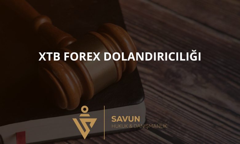 XTB Forex Dolandırıcılığı 5 xtb forex dolandiriciligi | Savun Hukuk Danışmanlık