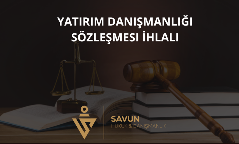Yatırım Danışmanlığı Sözleşmesi İhlali 7 Yatırım Danışmanlığı Sözleşmesi İhlali