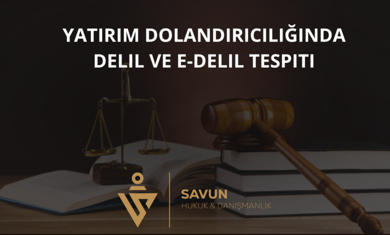 Yatırım Dolandırıcılığında Delil ve E-Delil Tespiti 9 Yatırım Dolandırıcılığında Delil ve E-Delil Tespiti