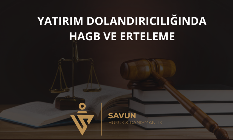 Yatırım Dolandırıcılığında HAGB ve Cezanın Ertelenmesi 1 Yatırım Dolandırıcılığında HAGB ve Cezanın Ertelenmesi
