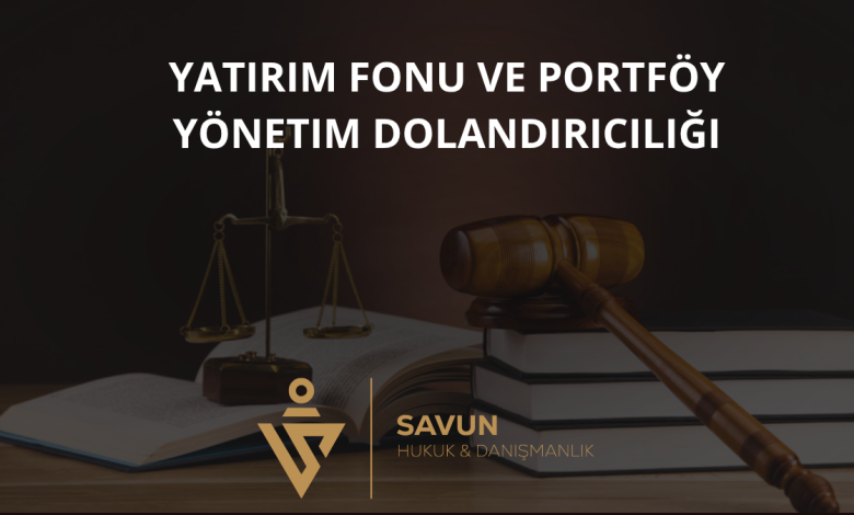 Yatırım Fonu ve Portföy Yönetim Dolandırıcılığı 1 Yatırım Fonu ve Portföy Yönetim Dolandırıcılığı