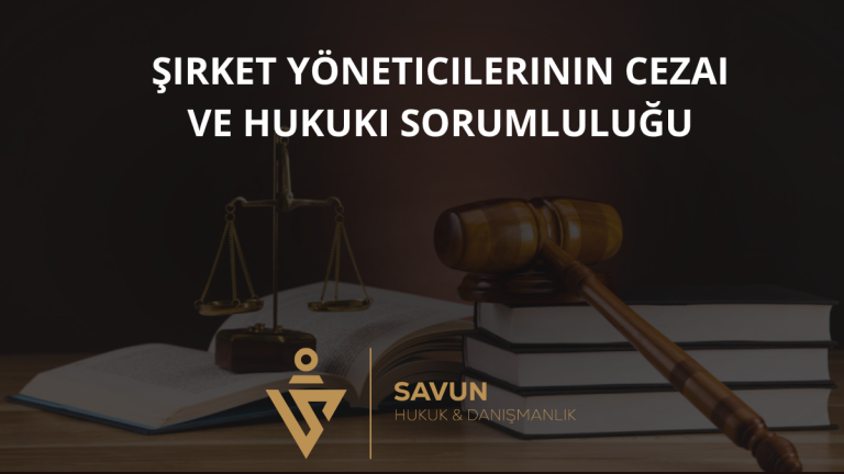 Şirket Yöneticilerinin Cezai ve Hukuki Sorumluluğu
