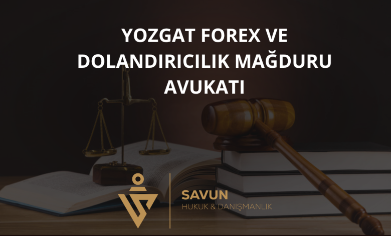 Yozgat Forex ve Dolandırıcılık Mağduru Avukatı