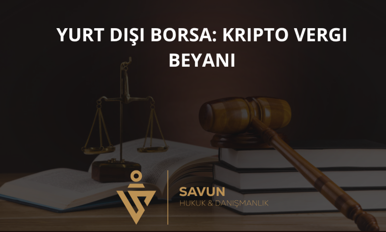 Yurt Dışı Borsa Kullananlar İçin Kripto Vergi Beyanı