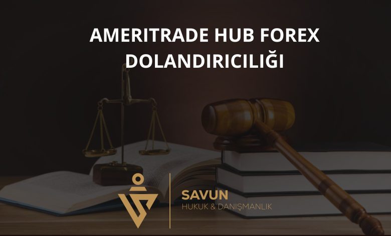 AmeriTrade Hub Forex Dolandiriciligi | Savun Hukuk Danışmanlık