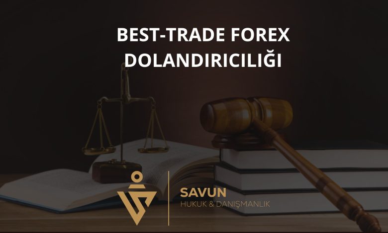Best-Trade Forex Dolandırıcılığı 1 Best Trade Forex Dolandiriciligi | Savun Hukuk Danışmanlık