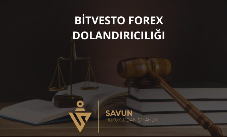 Bitvesto Forex Dolandiriciligi | Savun Hukuk Danışmanlık