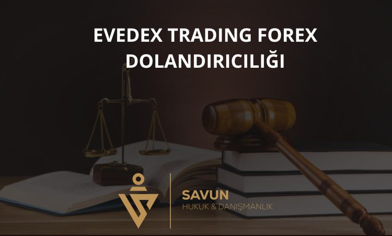 Evedex Trading Forex Dolandırıcılığı 1 Evedex Trading Forex Dolandiriciligi | Savun Hukuk Danışmanlık