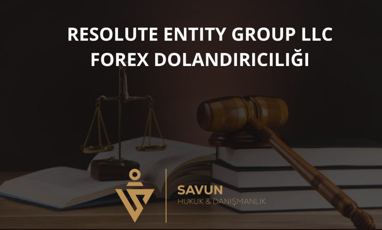 Resolute Entity Group LLC Forex Dolandırıcılığı 1 Resolute Entity Group Forex Dolandiriciligi | Savun Hukuk Danışmanlık