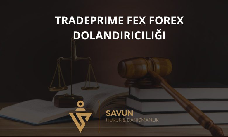 TradePrime Fex Forex Dolandırıcılığı 1 TradePrime Fex Forex Dolandiriciligi | Savun Hukuk Danışmanlık