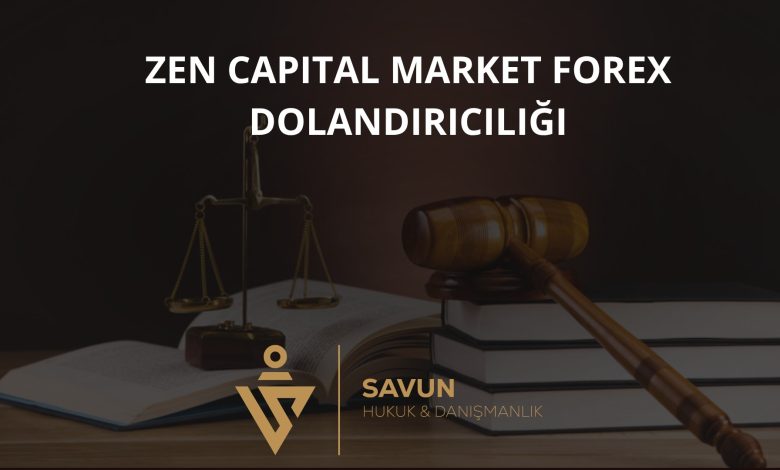 Zen Capital Market Forex Dolandırıcılığı 1 Zen Capital Market Forex Dolandiriciligi | Savun Hukuk Danışmanlık
