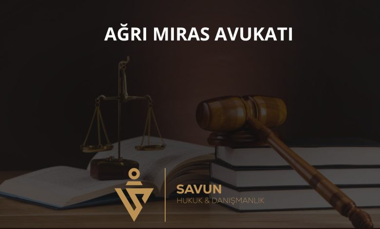 Ağrı Miras Avukatı