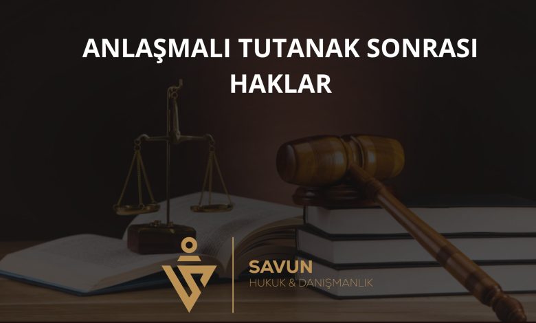 Anlaşmalı Tutanak Sonrası Haklar