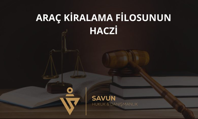Araç Kiralama Filosunun Haczi 1 Araç Kiralama Filosunun Haczi