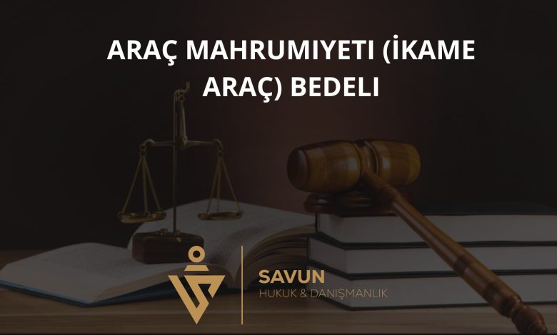 Araç Mahrumiyeti (İkame Araç) Bedeli Nedir? 1 Araç Mahrumiyeti İkame Araç Bedeli
