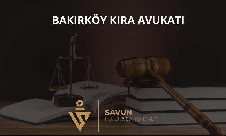 Bakırköy Kira Avukatı